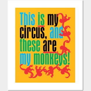 This is my circus and these are my monkeys! Posters and Art